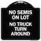 Signmission Driveway No Semis on Lot No Truck Turn Around Heavy-Gauge Aluminum Sign, 18" x 18", BW-1818-24127 A-DES-BW-1818-24127 - alternate 1